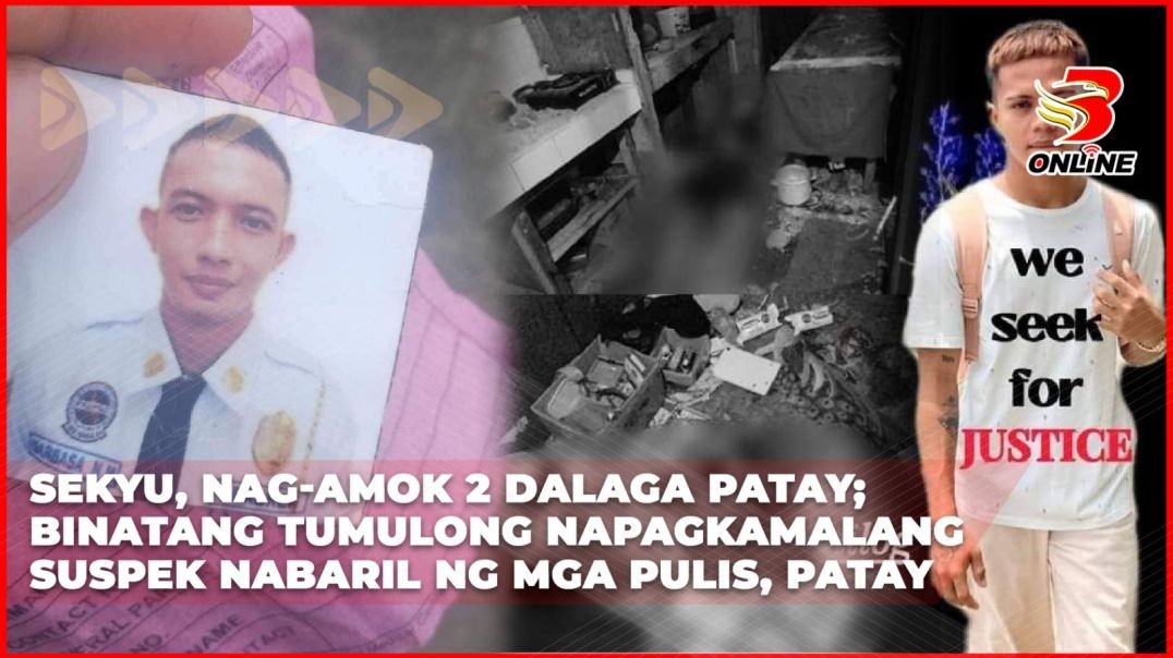 Sekyu, nag-amok 2 dalaga patay; binatang tumulong napagkamalang suspek nabaril ng mga pulis, patay