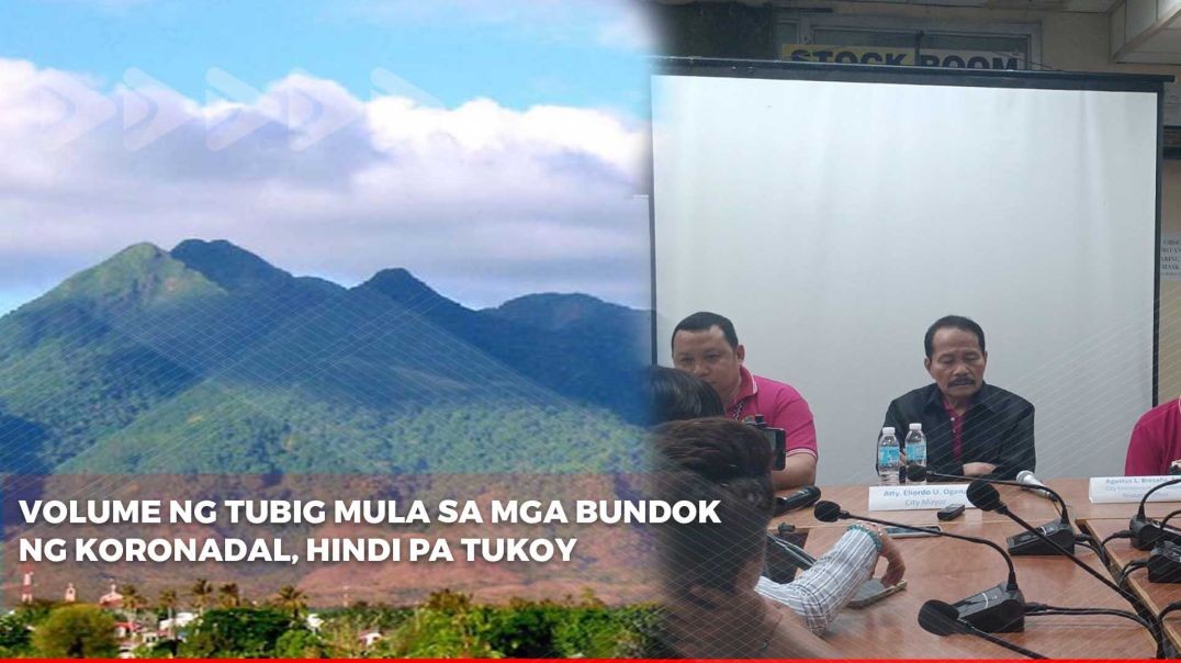 Volume ng tubig mula sa mga bundok ng Koronadal, hindi pa tukoy