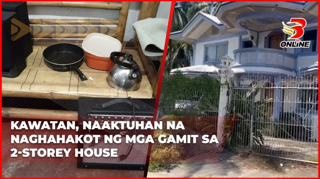 Kawatan, naaktuhan na naghahakot ng mga gamit sa 2-storey house