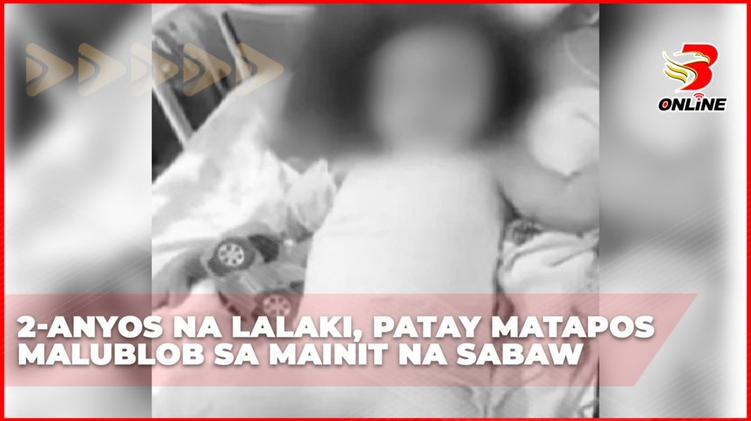 2-anyos na lalaki, patay matapos malublob sa mainit na sabaw