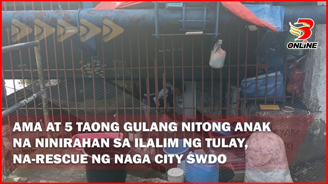 Ama at 5 taong gulang nitong anak na ninirahan sa ilalim ng tulay, na-rescue ng Naga City SWDO