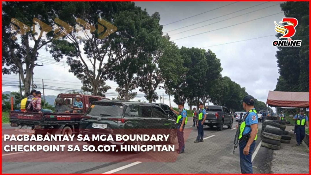 Pagbabantay sa mga boundary checkpoint sa So.Cot, hinigpitan