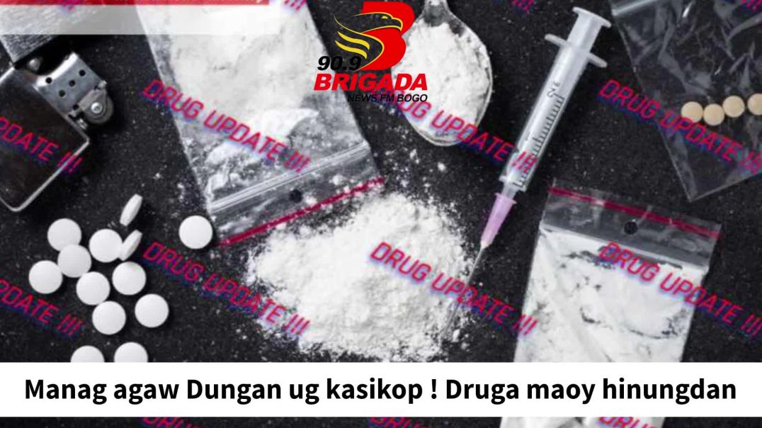 Manag agaw Dungan ug kasikop ! Druga maoy hinungdan