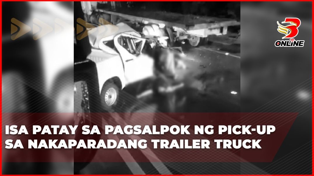 Isa patay sa pagsalpok ng pick-up sa nakaparadang trailer truck
