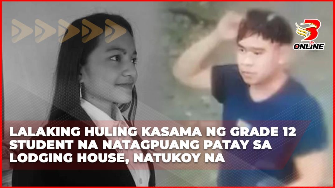 Lalaking huling kasama ng grade 12 student na natagpuang patay sa lodging house, natukoy na; Brigada