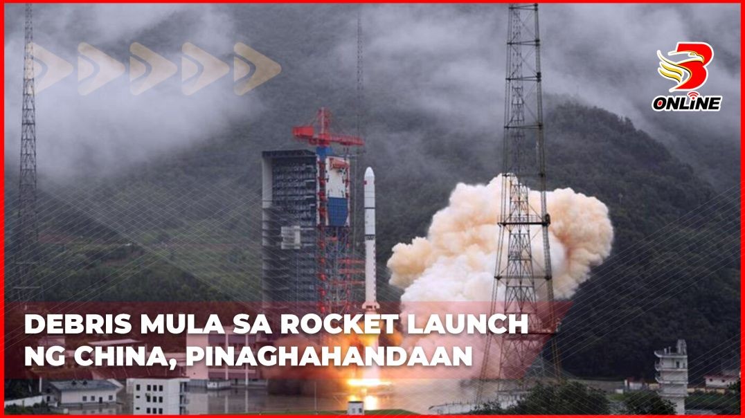 ⁣Debris mula sa Rocket launch ng China, pinaghahandaan