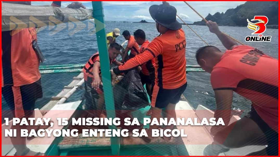 1 patay, 15 missing sa pananalasa ni Bagyong Enteng sa Bicol