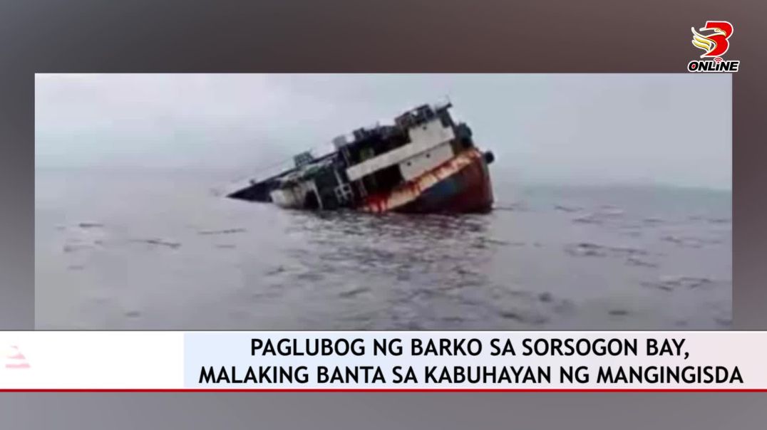 ⁣Paglubog ng barko sa Sorsogon Bay, malaking banta sa kabuhayan ng mangingisda
