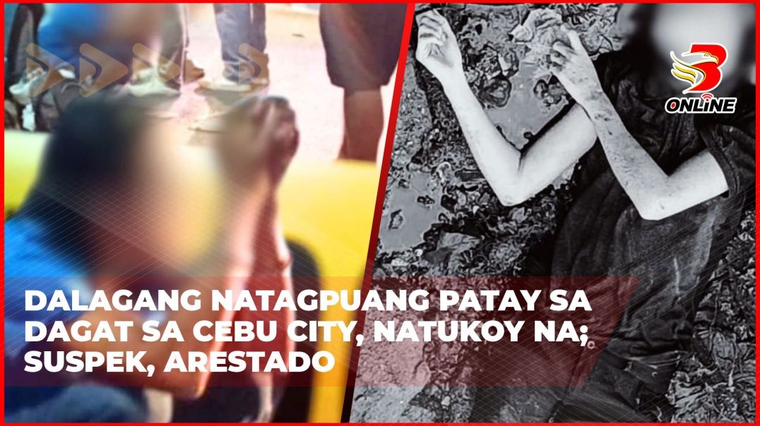 Dalagang natagpuang patay sa dagat sa Cebu City, natukoy na;Suspek, arestado