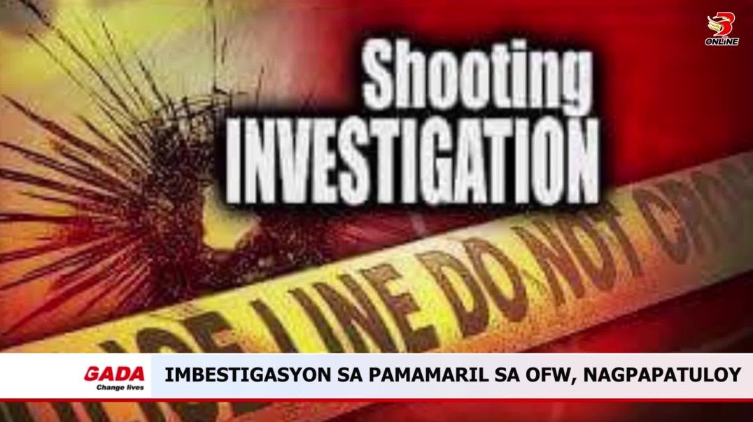 ⁣Imbestigasyon sa pamamaril sa OFW, nagpapatuloy