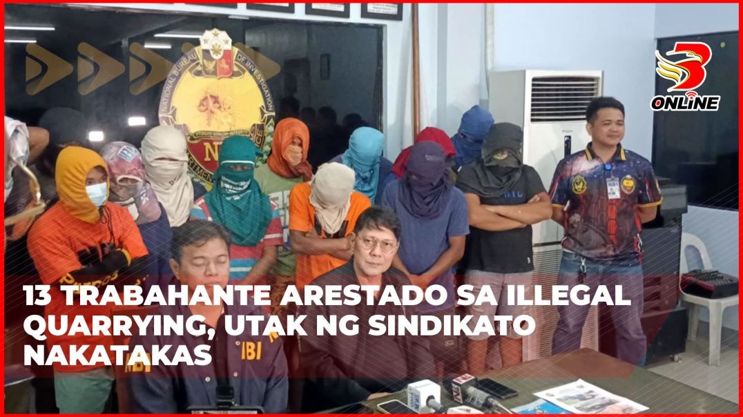 13 trabahante arestado sa illegal quarrying, utak ng sindikato nakatakas