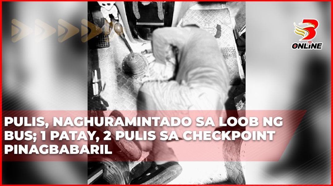 ⁣Pulis, naghuramintado sa loob ng bus; 1 patay, 2 pulis sa checkpoint pinagbabaril