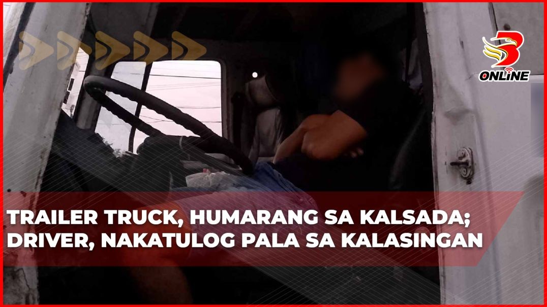 Trailer truck, humarang sa kalsada; Driver, nakatulog pala sa kalasingan