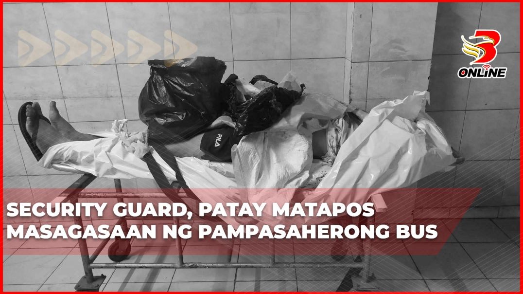 Security guard, patay matapos masagasaan ng pampasaherong bus