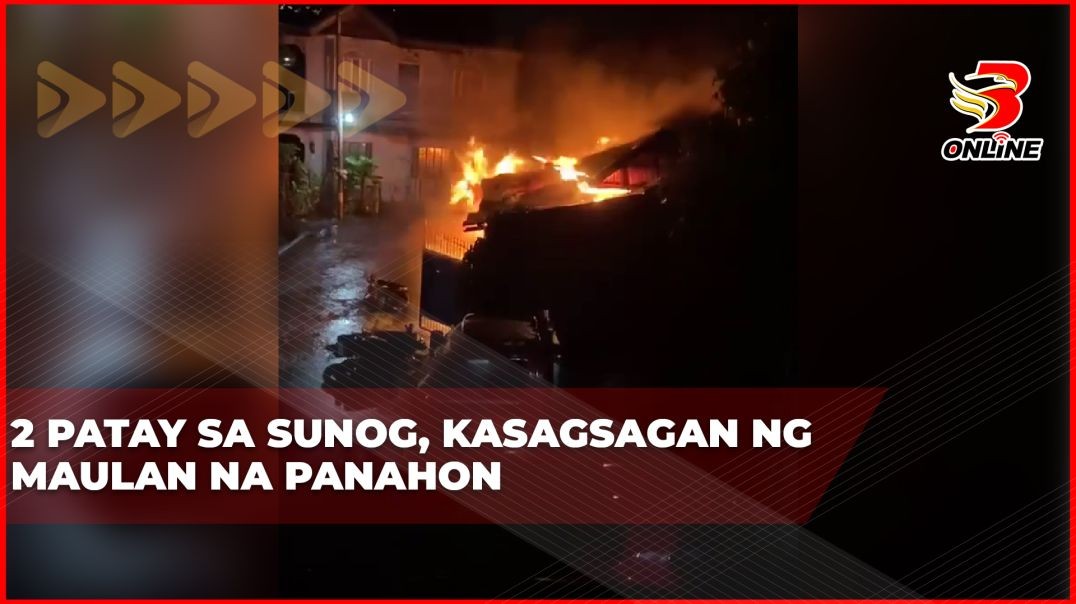 2 patay sa sunog, kasagsagan ng maulan na panahon