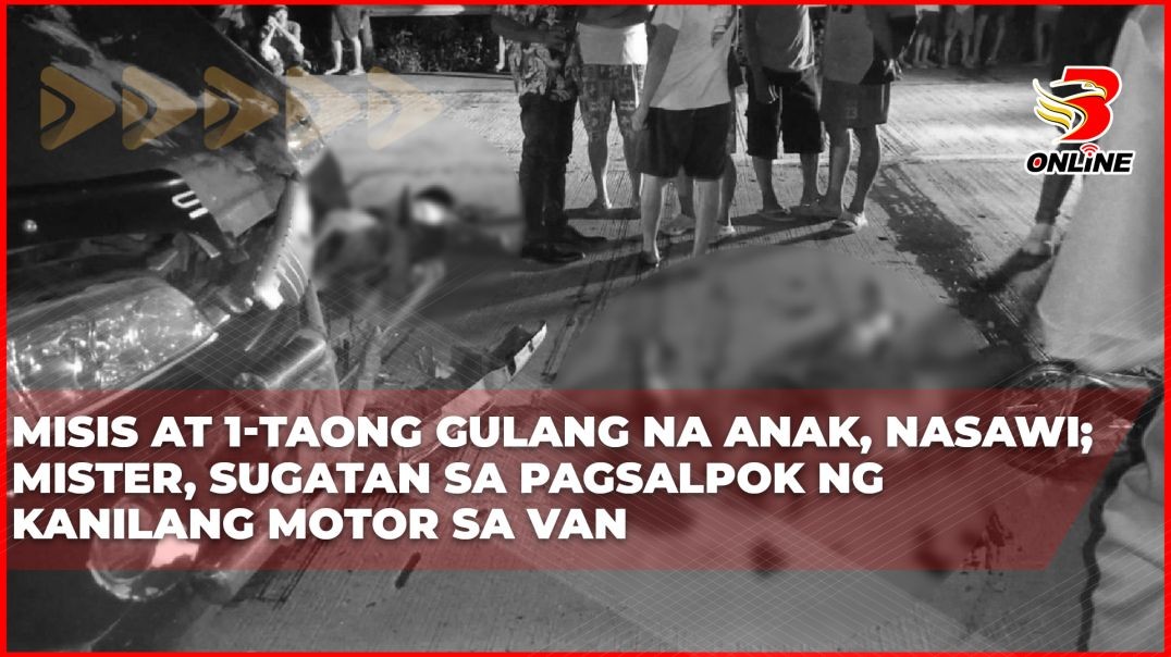 ⁣Misis at 1-taong gulang na anak, nasawi; mister, sugatan sa pagsalpok ng kanilang motor sa van