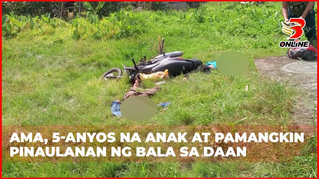 Ama, 5-anyos na anak at pamangkin pinaulanan ng bala sa daan