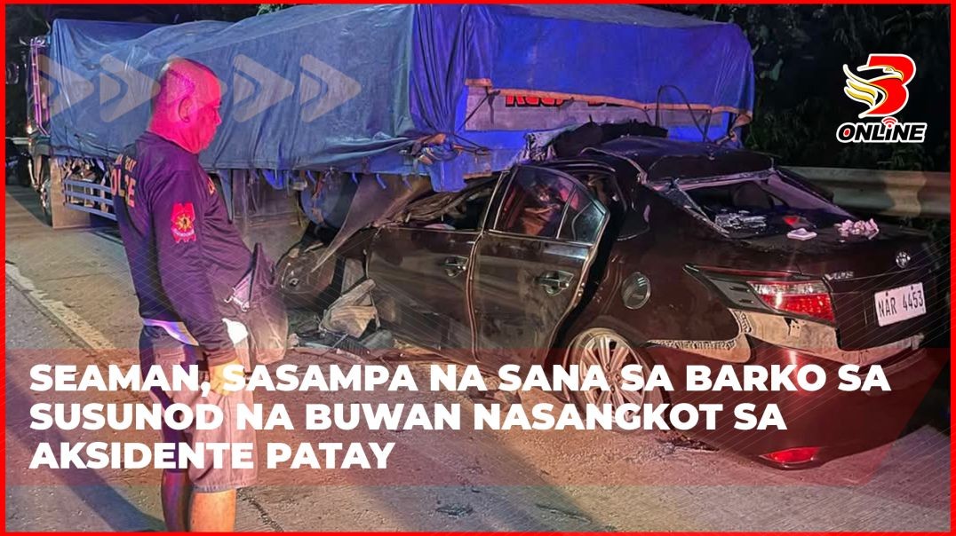 ⁣Seaman, sasampa na sana sa barko sa susunod na buwan nasangkot sa aksidente patay
