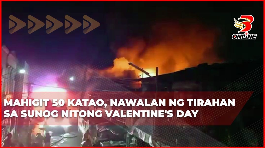 Mahigit 50 katao, nawalan ng tirahan sa sunog nitong Valentine's Day