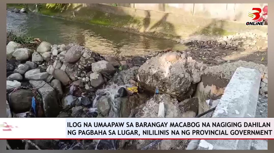 Ilog na umaapaw sa barangay macabog na nagiging dahilan ng pagbaha sa lugar, nililinis na ng Provinc