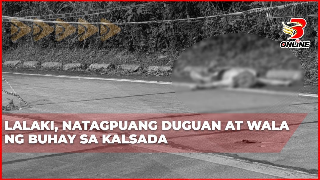 ⁣Lalaki, natagpuang duguan at wala ng buhay sa kalsada