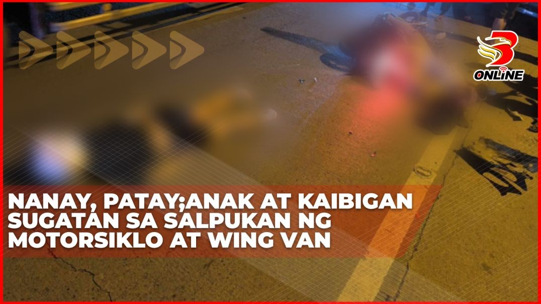 ⁣Nanay, patay;Anak at kaibigan sugatan sa salpukan ng motorsiklo at Wing Van