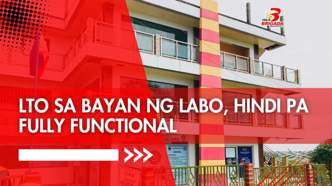 ⁣LTO sa bayan ng Labo, hindi pa fully functional