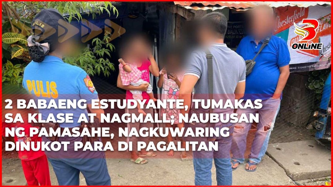 ⁣2 babaeng estudyante, tumakas sa klase at nagmall; naubusan ng pamasahe, nagkuwaring dinukot para di