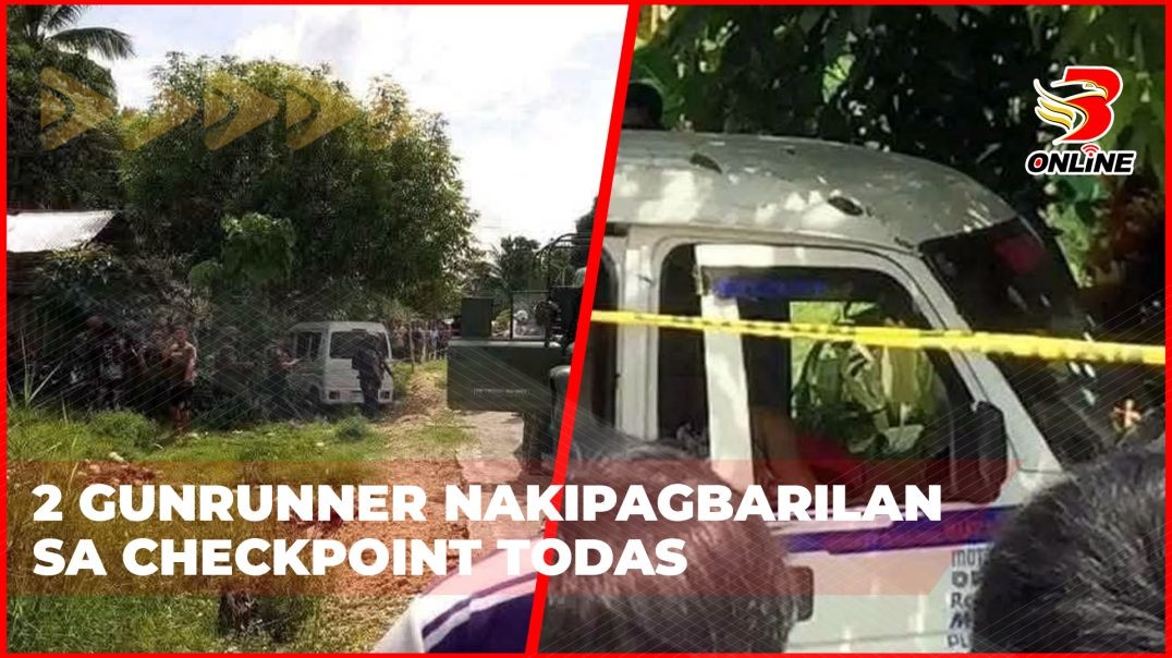 ⁣2 gunrunner nakipagbarilan sa checkpoint todas