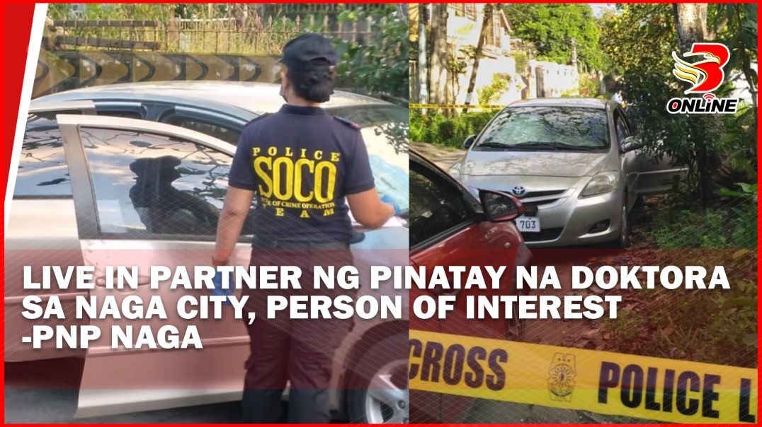 ⁣Live in Partner ng pinatay na Doktora sa Naga City, Person Of Interest -PNP Naga