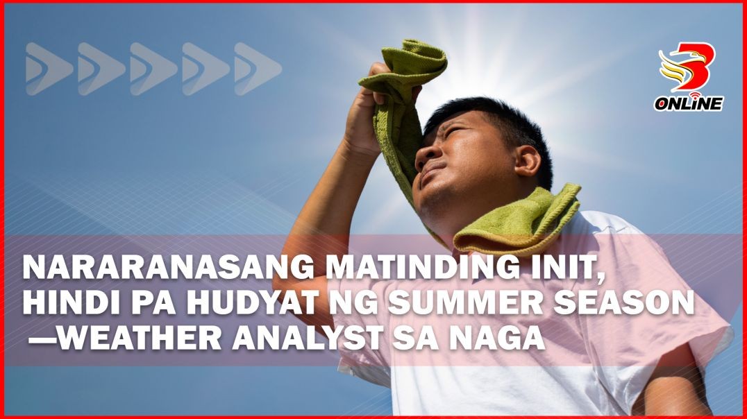 ⁣Nararanasang matinding init, hindi pa hudyat ng summer season —Weather Analyst sa Naga City