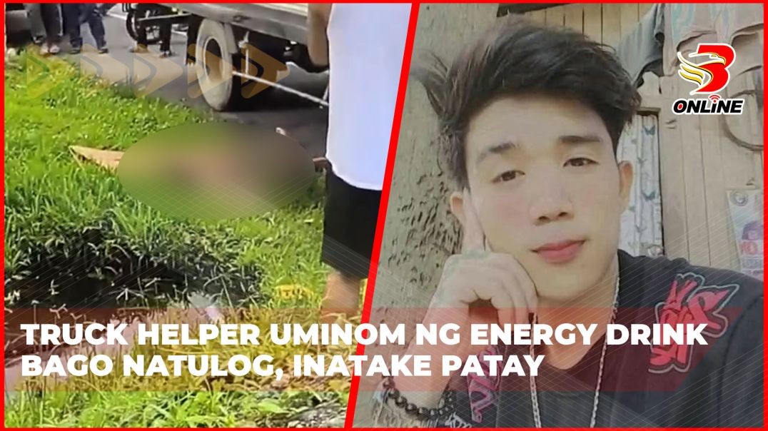 Truck helper uminom ng energy drink bago natulog, inatake patay