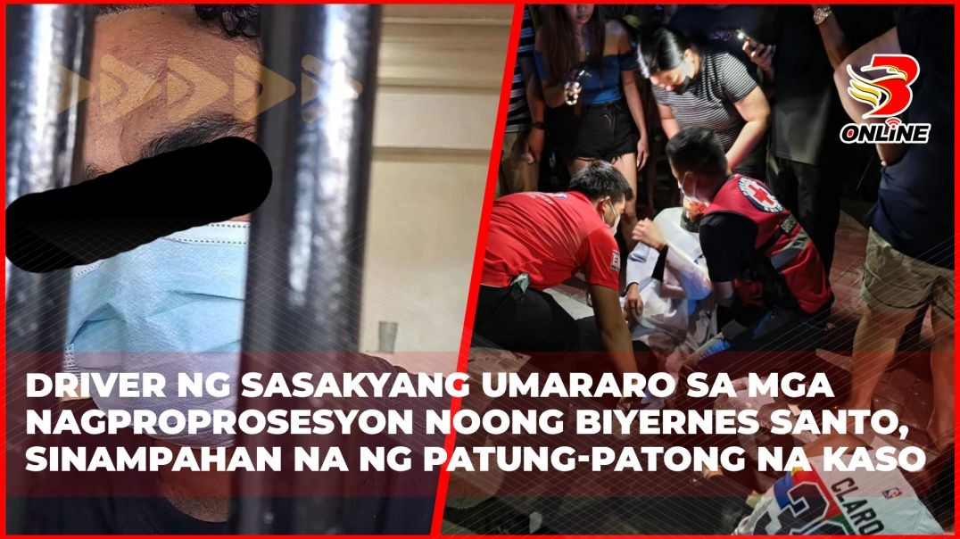 ⁣Driver ng sasakyang umararo sa mga nagproprosesyon noong Biyernes Santo, sinampahan na ng patung-pat