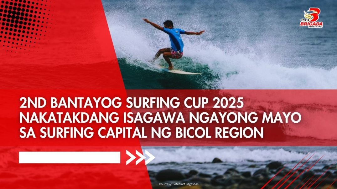 2nd Bantayog Surfing Cup 2025 nakatakdang isagawa ngayong mayo sa surfing capital ng Bicol Region