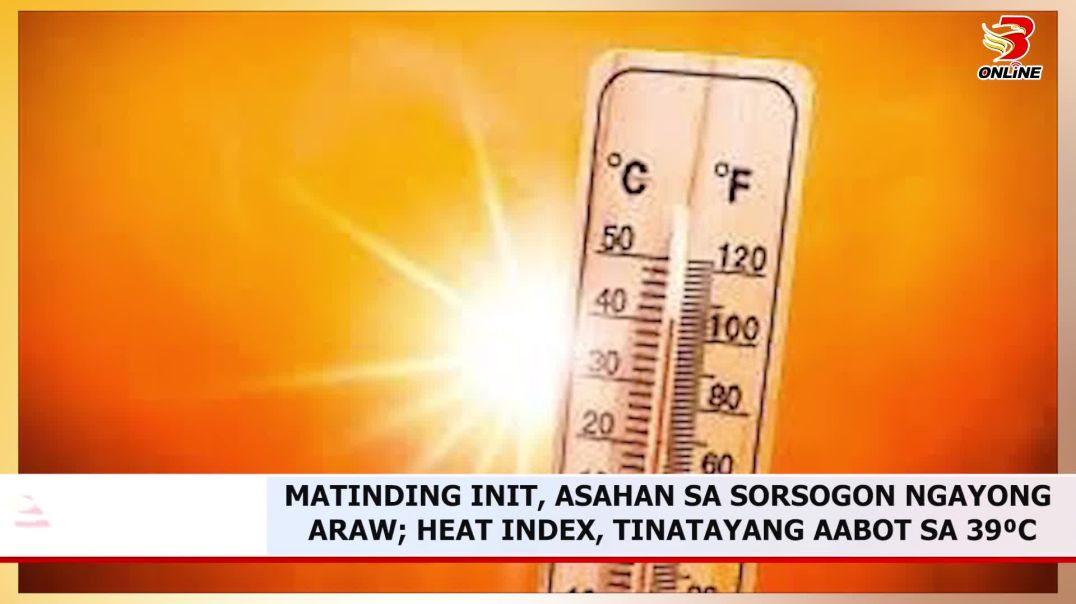 ⁣MATINDING INIT, ASAHAN SA SORSOGON NGAYONG ARAW; HEAT INDEX, TINATAYANG AABOT SA 39⁰C