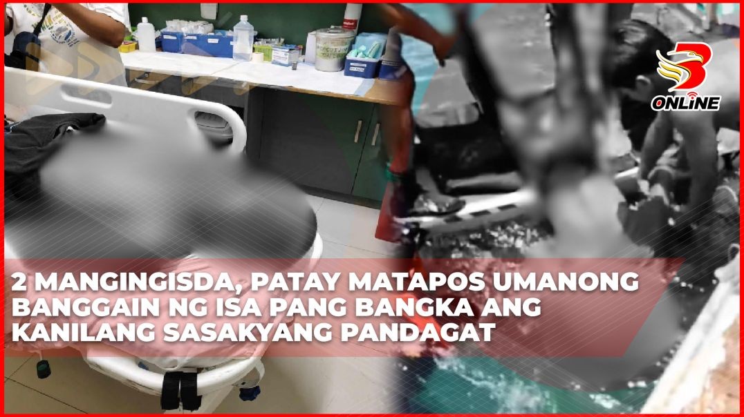 ⁣2 mangingisda, patay matapos umanong banggain ng isa pang bangka ang kanilang sasakyang pandagat