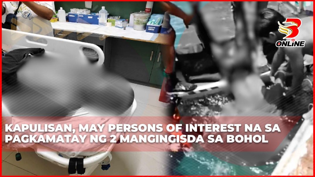 ⁣Kapulisan, may persons of interest na sa pagkamatay ng 2 mangingisda sa Bohol