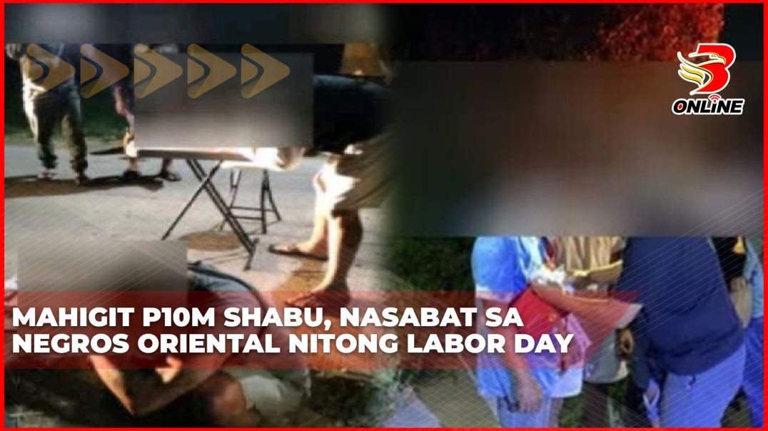 ⁣Mahigit P10M shabu, nasabat sa Negros Oriental nitong Labor Day