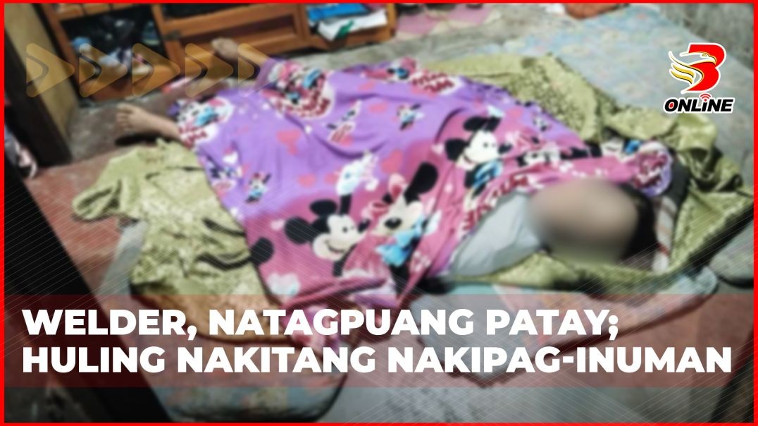 ⁣Welder, natagpuang patay;Huling nakitang nakipag-inuman
