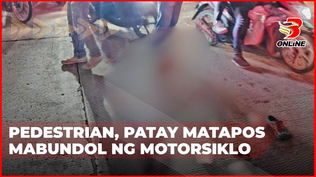 ⁣Pedestrian, patay matapos mabundol ng motorsiklo