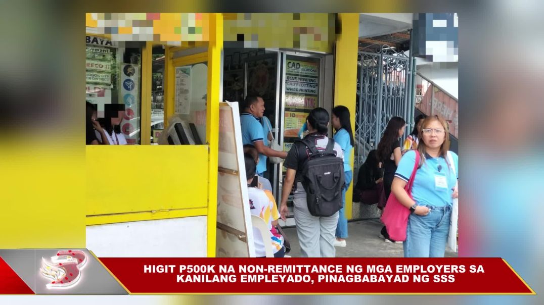 ⁣HIGIT P500K NA NON-REMITTANCE NG MGA EMPLOYERS SA KANILANG EMPLEYADO, PINAGBABAYAD NG SSS