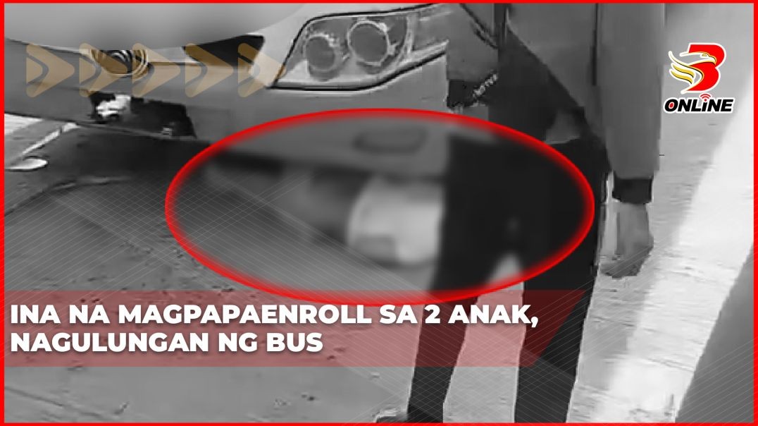 Ina na magpapaenroll sa 2 anak, nagulungan ng bus