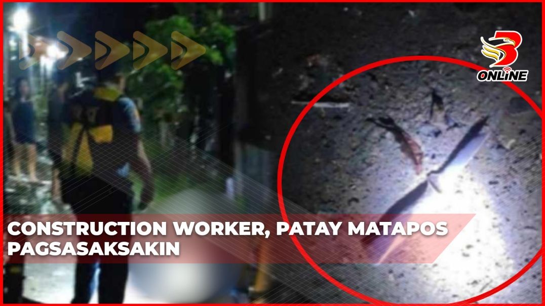 ⁣Construction worker, patay matapos pagsasaksakin