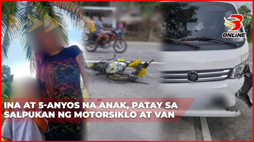 Ina at 5-anyos na anak, patay sa salpukan ng motorsiklo at van