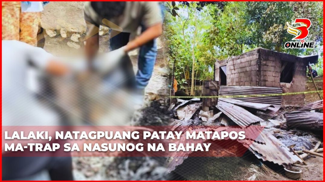 ⁣Lalaki, natagpuang patay matapos ma-trap sa nasunog na bahay