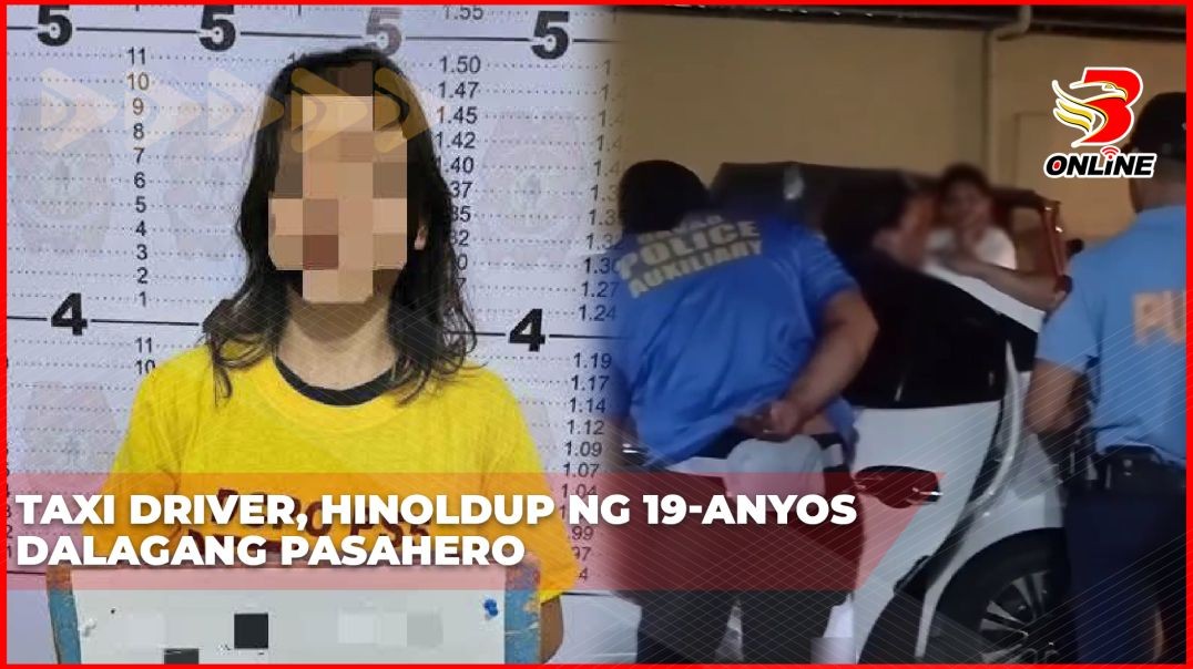 ⁣Taxi driver, hinoldup ng 19-anyos dalagang pasahero