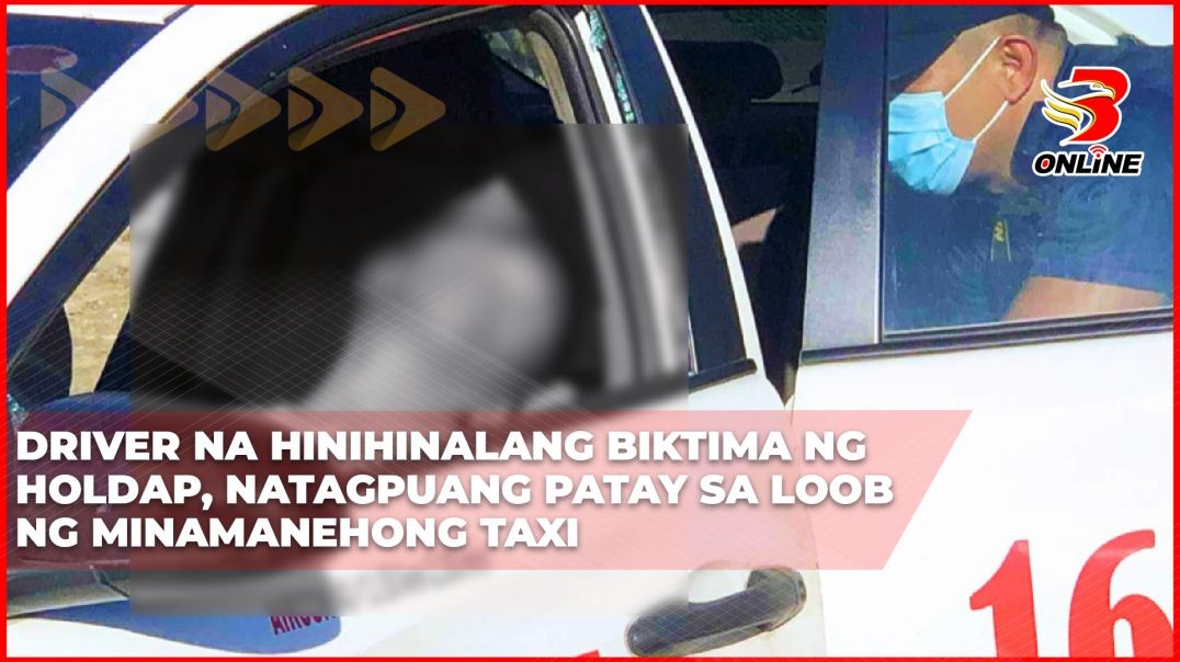 ⁣Driver na hinihinalang biktima ng holdap, natagpuang patay sa loob ng minamanehong taxi