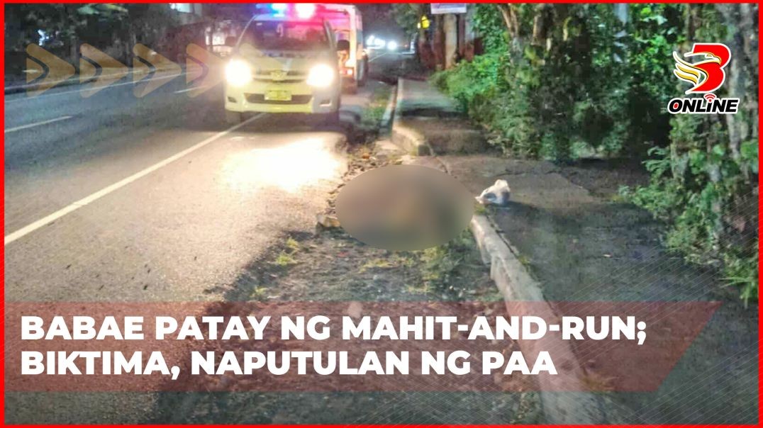 ⁣Babae patay ng mahit-and-run; biktima, naputulan ng paa