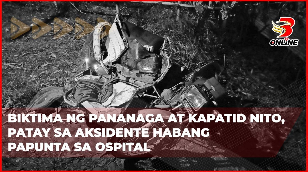 ⁣Biktima ng pananaga at kapatid nito, patay sa aksidente habang papunta sa ospital