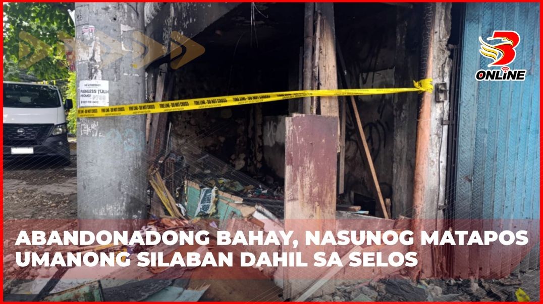 ⁣Abandonadong bahay, nasunog matapos umanong silaban dahil sa selos